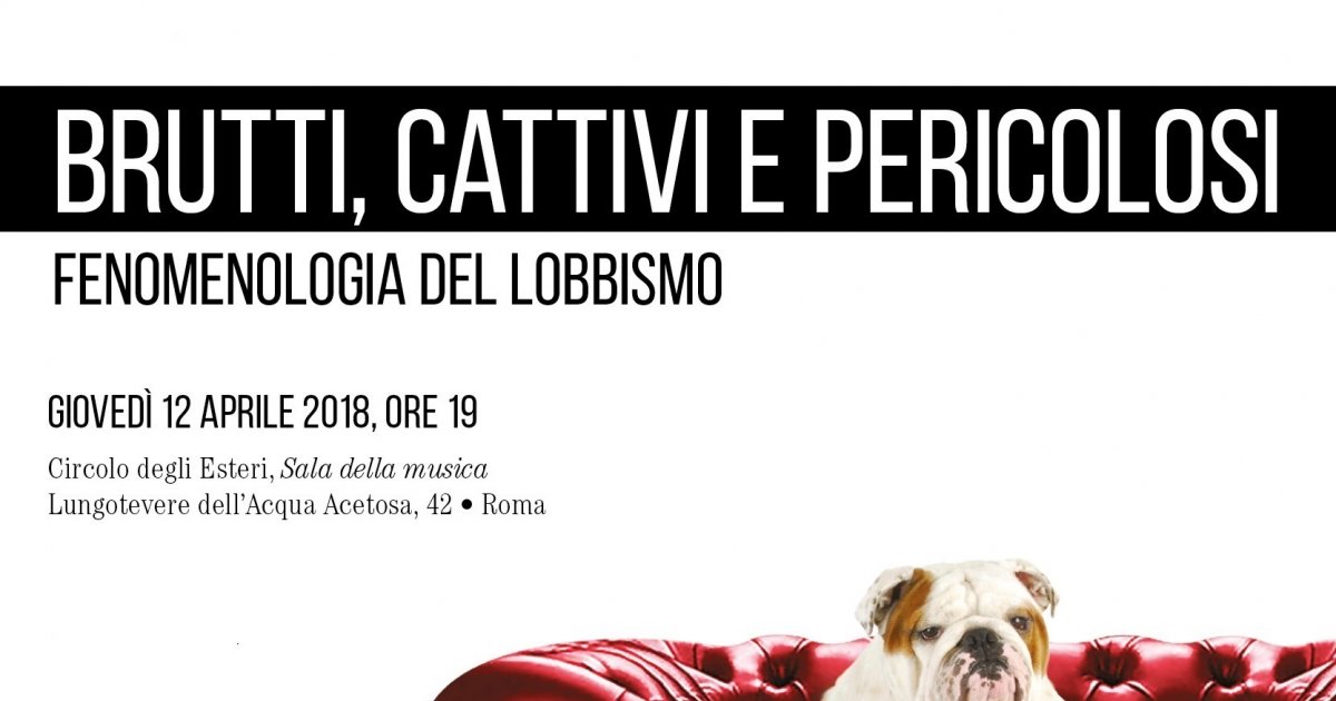 Conversazione al Circolo degli Esteri il 12 aprile: "Brutti, cattivi e pericolosi. Fenomenologia del lobbismo"